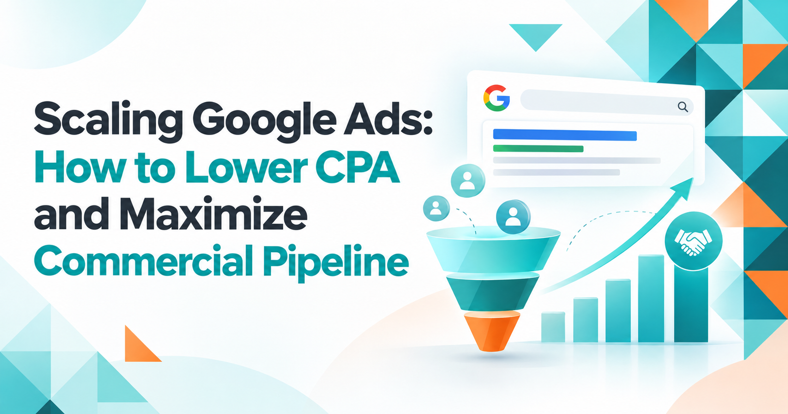 Scaling Google Ads: How to Lower CPA and Maximize Commercial Pipeline