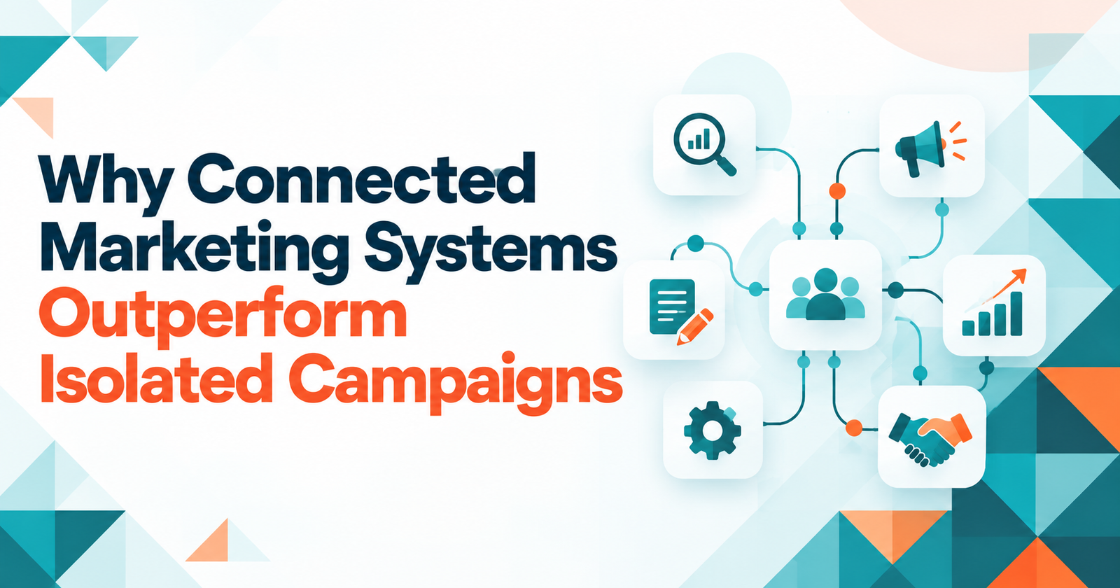 Why Connected Marketing Systems Outperform Isolated Campaigns